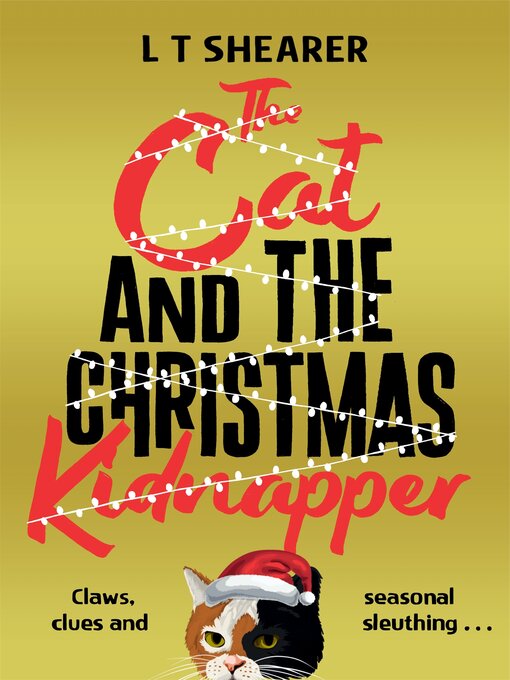 Title details for The Cat and the Christmas Kidnapper by L T Shearer - Available